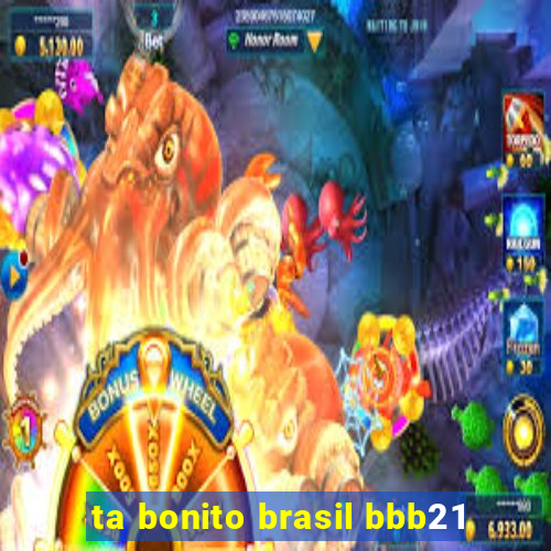 ta bonito brasil bbb21